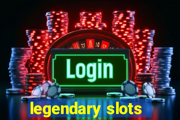 legendary slots - casino games